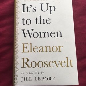 Book:  “It’s Up To The Women” by Eleanor Roosevelt